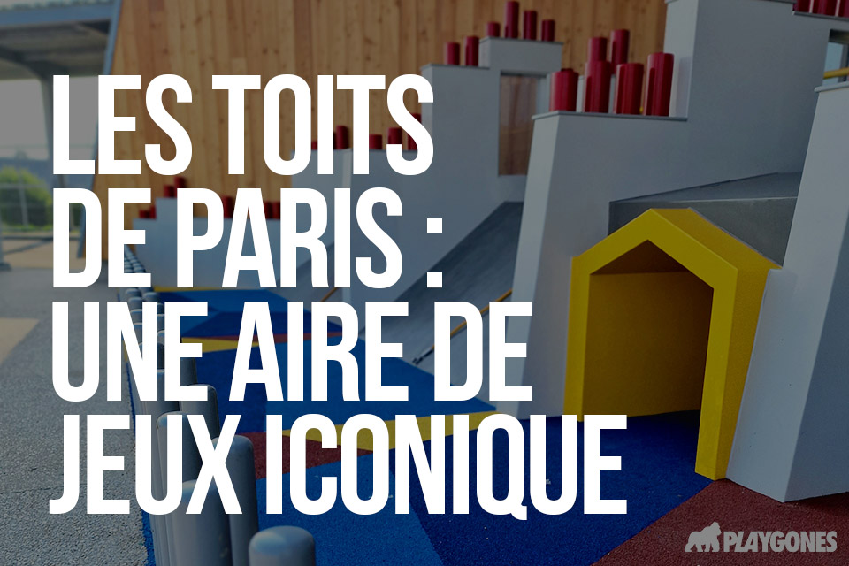 Aire de jeux iconique : Les toits de Paris