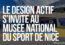 LE design actif s’invite au Musée National du Sport de Nice