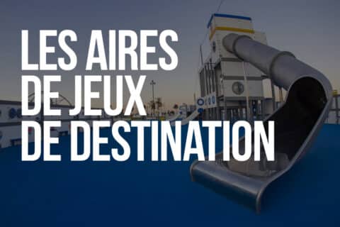 Les aires de jeux de destination