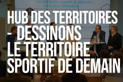 Hub des territoires – Regards croisés : Dessinons le territoire sportif de demain