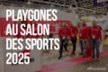 Playgones au Salon des Sports 2025