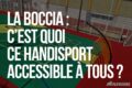 La boccia : c’est quoi ce handisport accessible à tous