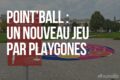 Point’Ball : un NOUVEAU jeu PAR PLAYGONES