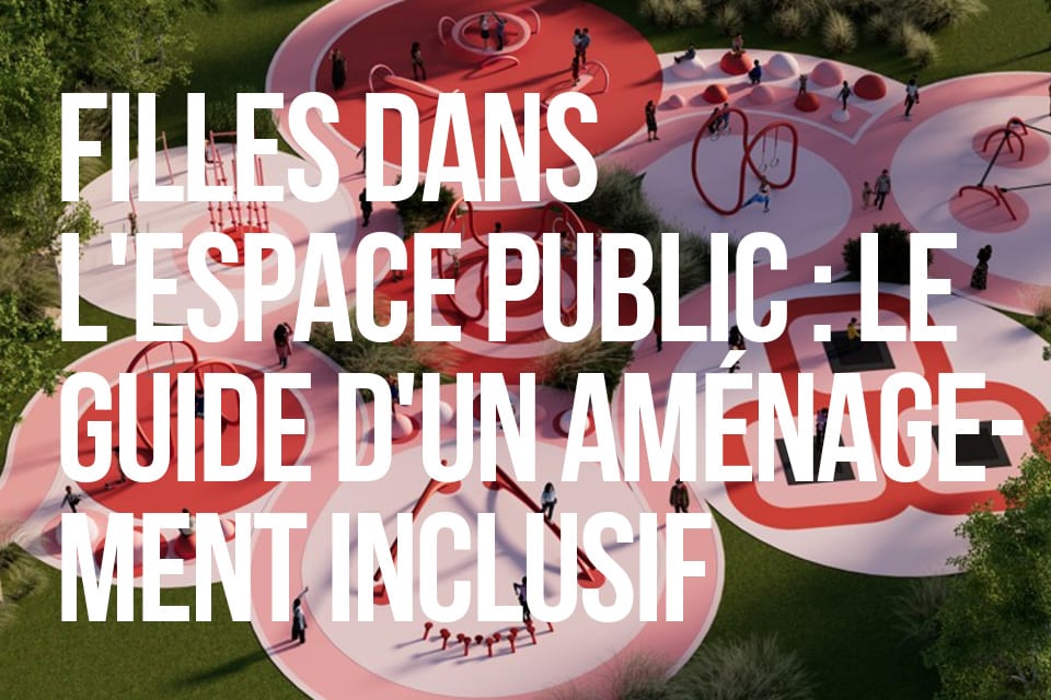 Filles dans l'espace public : Le guide d'un aménagement inclusif