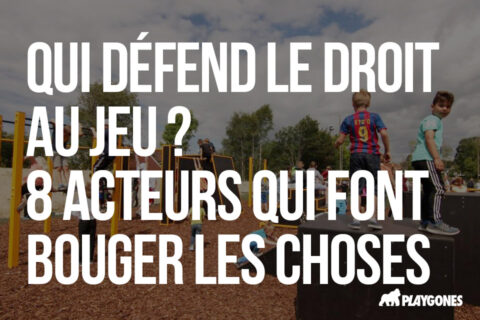 Qui défend le droit au jeu ? 8 acteurs qui font bouger les choses